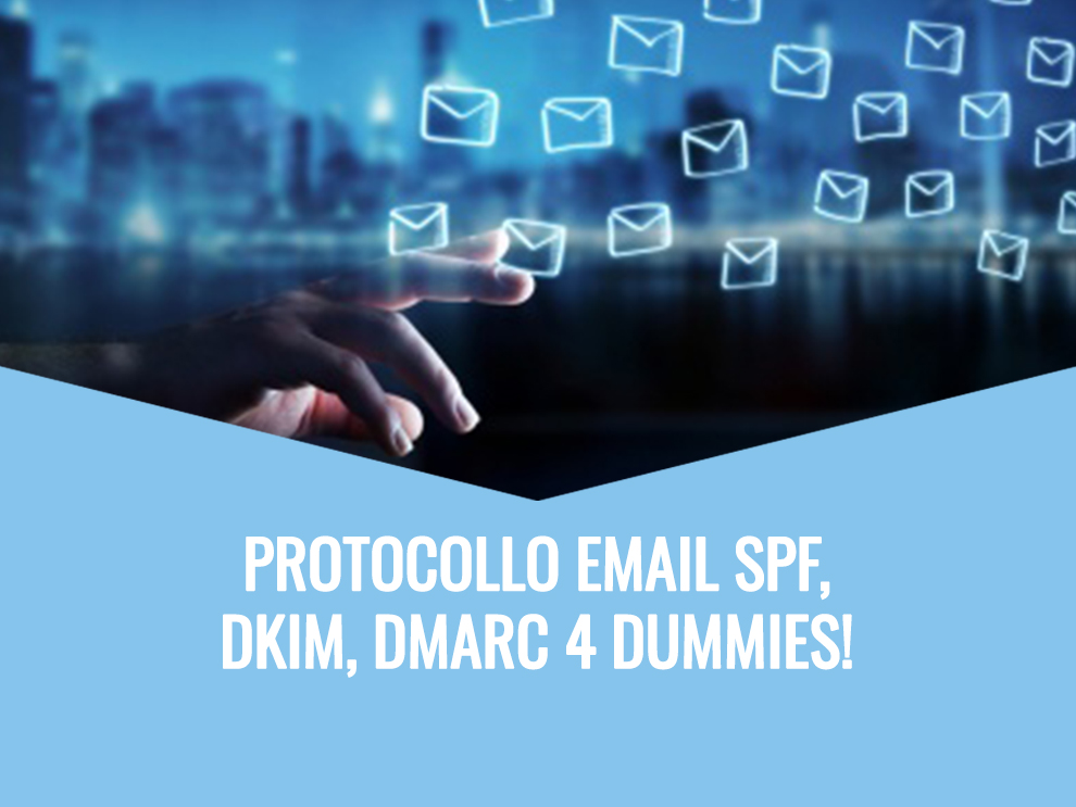 Protocollo email SPF, DKIM, DMARC 4 dummies!